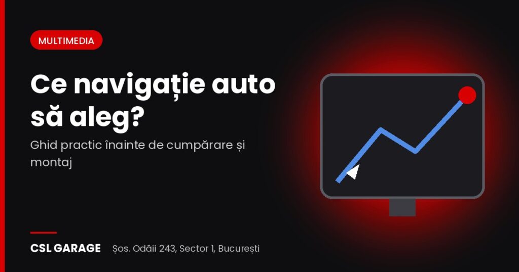 Ce navigație auto să aleg – ghid CSL Garage